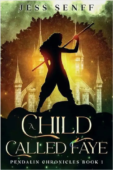 A Child Called Faye: Pendalin Chronicles Book 1 by Senff, Jess