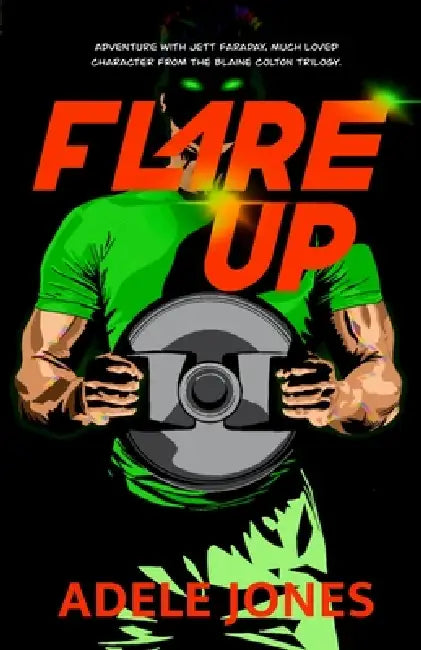 Flare Up: Adventure with Jett Faraday, much loved character from the Blaine Colton trilogy by Adele Jones