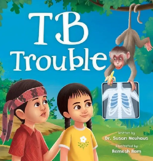 TB Trouble: Yohana and Petrus Beat Tuberculosis Together by Susan Neuhaus, Remesh Ram