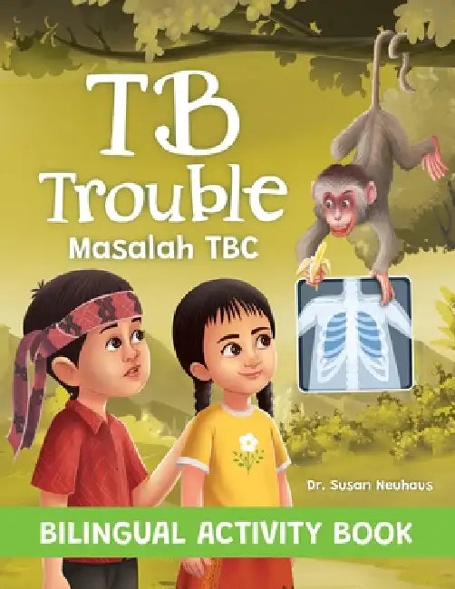 TB Trouble: Yohana and Petrus Beat Tuberculosis Together - Bilingual Activity Book by Susan Neuhaus, Remesh Ram