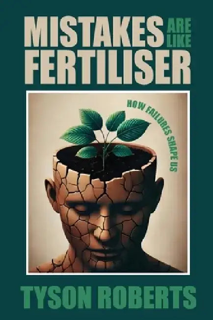 Mistakes Are Like Fertiliser by Tyson Roberts