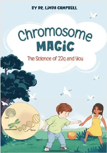 Chromosome Magic: The Science of 22q and You by Campbell, Linda E.