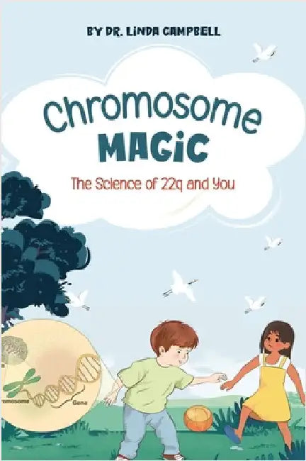 Chromosome Magic: The Science of 22q and You by Campbell, Linda E.