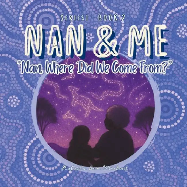 Nan, Where Did We Come From? by Natasha Ann Weribone