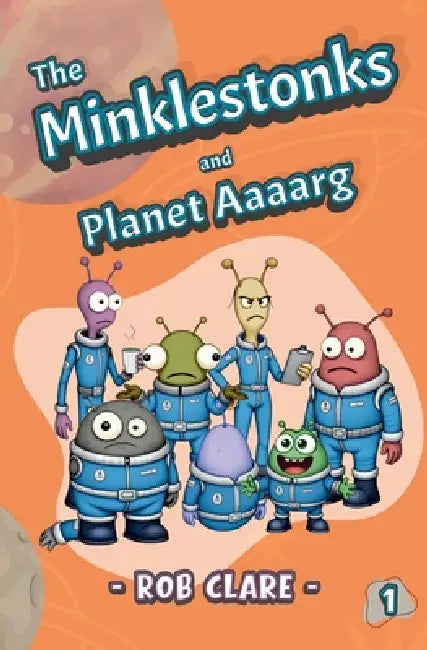 The Minklestonks and Planet Aaaarg by Rob Clare