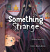 Something Strange by Aiden Novinc, Erica Bortoloso, Tacom Creative Studio