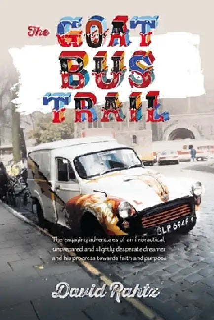 The Goat Bus Trail: An Autobiography by David Rahtz