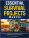 Essential Survival Projects Manual: DIY Solutions for Energy, Food & Water Security to Empower Your Off-Grid Life & Keep Your Family Safe by Chanton, Ripley