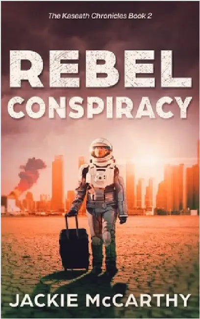 Rebel Conspiracy: A Young Adult Dystopian Sci-fi Adventure by McCarthy, Jackie