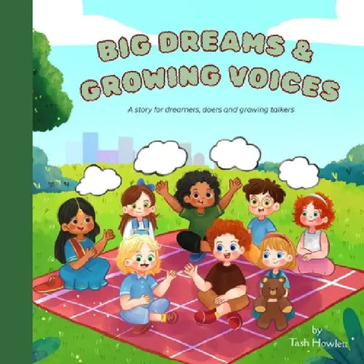 Big Dreams & Growing Voices: A story for dreamers, doers and growing talkers by Tash Howlett