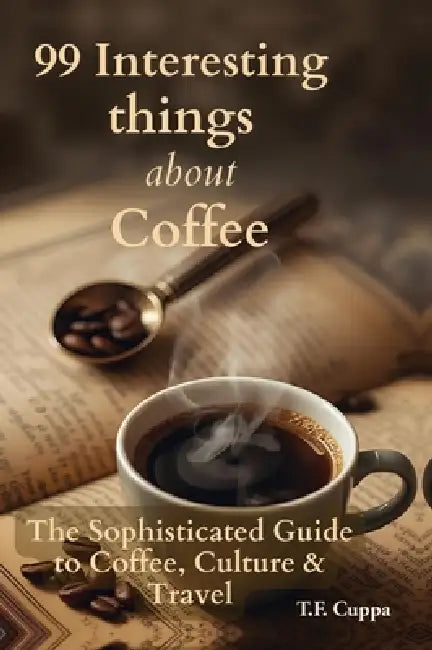 99 Interesting Things about Coffee by T. F. Cuppa