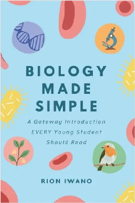 Biology Made Simple: An Introduction For Kids by Iwano, Rion