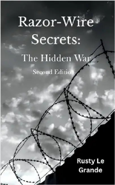 Razor-Wire Secrets: The Hidden War by Le Grande, Rusty