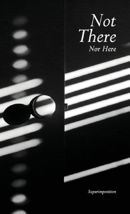Not There, Nor Here by Superimposition