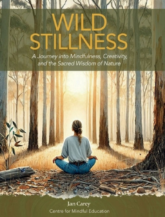 Wild Stillness: A Journey into Mindfulness, Creativity, and the Sacred Wisdom of Nature by Jan Carey