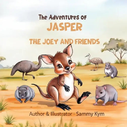 The Adventures of Jasper the Joey and Friends by Sammy Kym, Tabatha Vos, Brooke McLeod