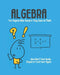 Algebra - For Anyone Who Swears They Suck at Math: You Won't Feel Dumb, Stupid or Lost Ever Again by Perez Faz Lee