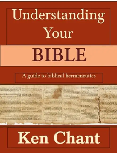 Understanding Your Bible by Ken D. Chant