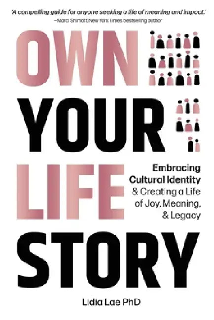 Own Your Life Story: Embracing Cultural Identity & Creating a Life of Joy, Meaning, & Legacy by Lidia Lae