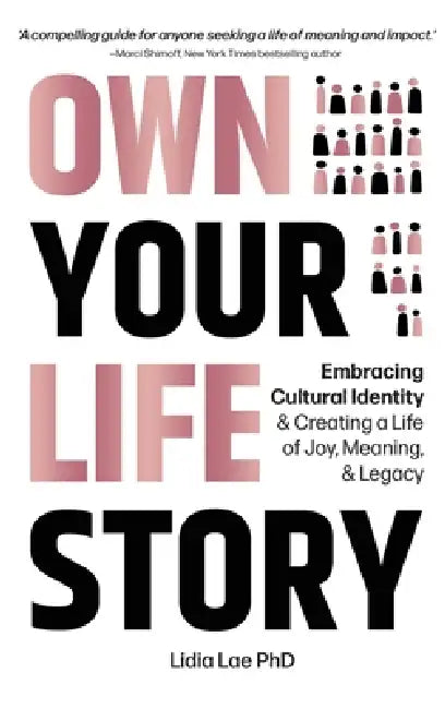 Own Your Life Story: Embracing Cultural Identity & Creating a Life of Joy, Meaning, & Legacy by Lidia Lae