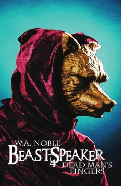 Beast-Speaker 4: Dead Man's Fingers by Noble, W. a.