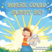 Where Could Bunny Be? by Carlee Knox, Tayyaba Rasheed