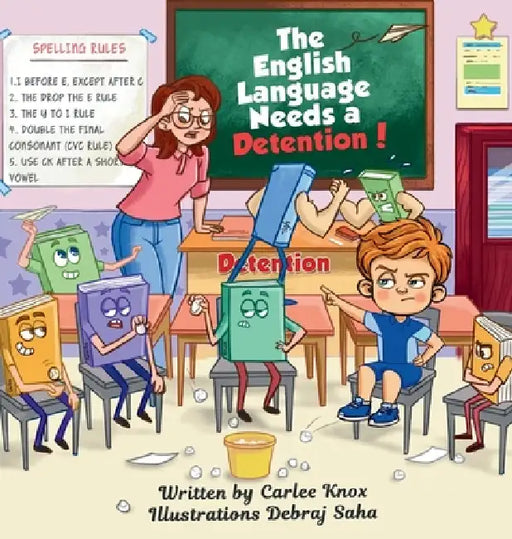 The English Langauge Needs a Detention! by Carlee L. Knox, Debraj Saha