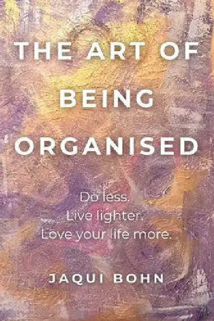 The Art of Being Organised by Jaqui Bohn