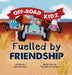 Off-Road Kidz - Fuelled By Friendship by Tina de Bruyn, Vanessa Fernandes, Sarah Van Heerden