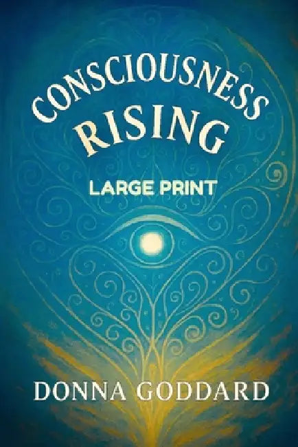 Consciousness Rising: Large Print by Donna Goddard