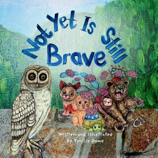 Not Yet Is Still Brave by Tenille Dowe, Tenille Dowe