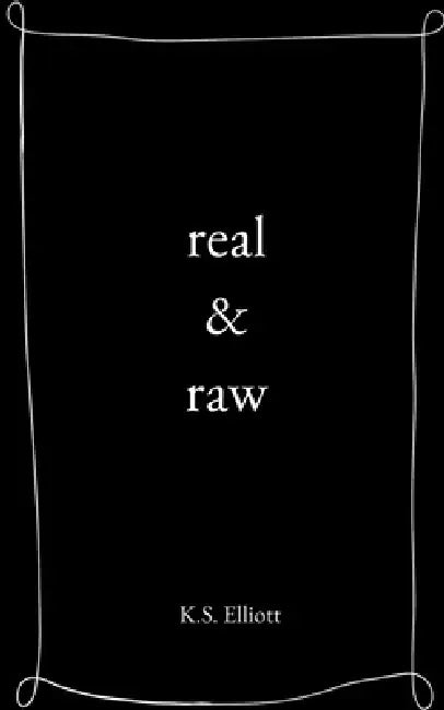 real & raw by K. S. Elliott