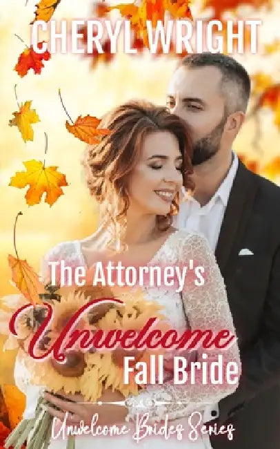 The Attorney's Unwelcome Fall Bride by Cheryl Wright