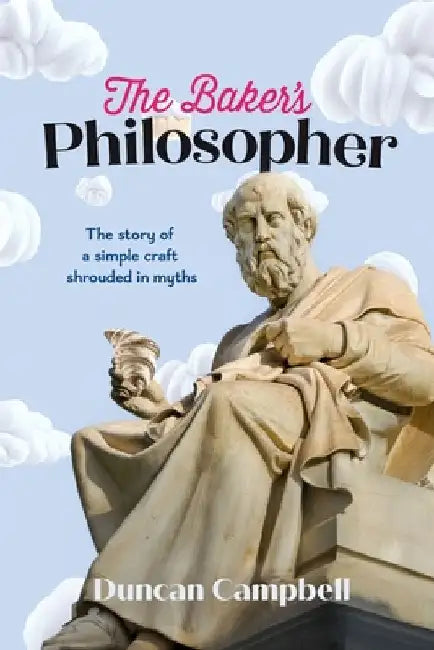 The Baker's Philosopher: The Laws and Lores of Bakery by Campbell, Duncan