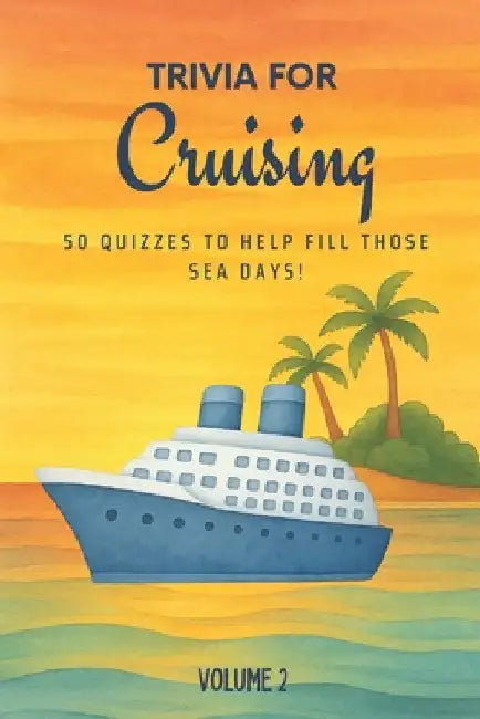Trivia for Cruising: 50 Quizzes to Fill Those Sea Days! (Volume 2): 750 quiz questions about 50 popular cruising ports Second volume of new cruising t by Printing, Golden Lab