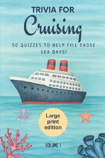Trivia for Cruising: 50 Quizzes to Fill Those Sea Days!: 750 quiz questions about 50 cruising ports Large Print Edition Perfect mix of trivia for coup by Printing, Golden Lab