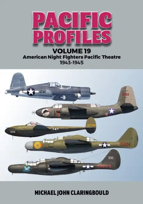 Pacific Profiles Volume 19: American Night Fighters Pacific Theatre 1943-45 by Michael Claringbould