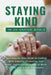 Staying Kind in an Unkind World: Your Step-By-Step Guide to Leading with Empathy, Protecting Your Peace, and Inspiring Change at Work, in Life, and in by Kate Baker