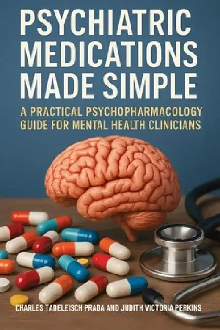 Psychiatric Medications Made Simple: A Practical Psychopharmacology Guide for Mental Health Clinicians by Charles Tadelesh Prada