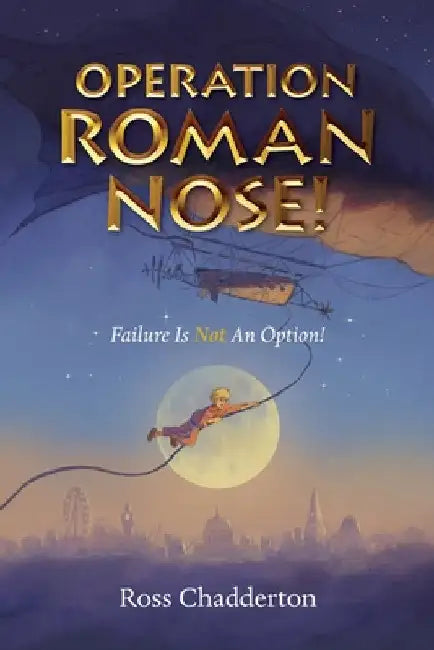 Operation Roman Nose!: Failure Is Not An Option by Chadderton, Ross