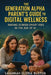 The Generation Alpha Parent's Guide to Digital Wellness: Raising Screen-Smart Kids in the Age of AI by Savannah Gloria Buxton