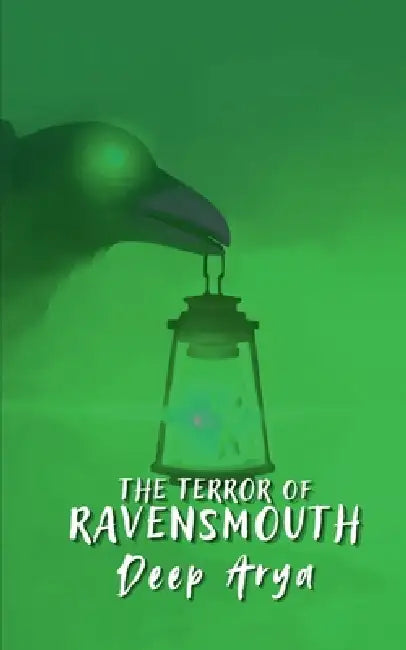 The Terror of Ravensmouth by Deep Arya