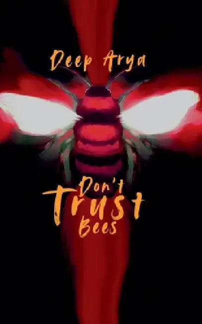 Don't Trust Bees by Deep Arya