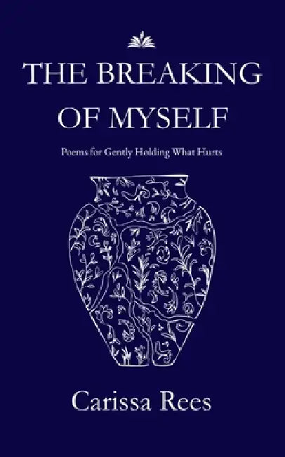The Breaking of Myself by Carissa Rees