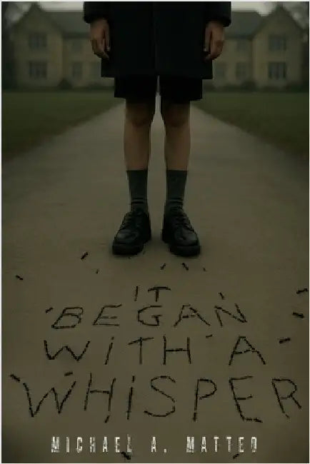 It Began with a Whisper by Matteo, Michael A.