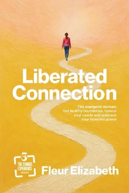 Liberated Connection: The energetic woman: Set healthy boundaries, honour your needs, and embrace your feminine power by Fleur Elizabeth
