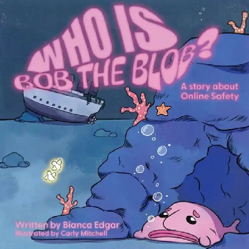 Who Is Bob the Blob?: A story about online safety by Edgar, Bianca