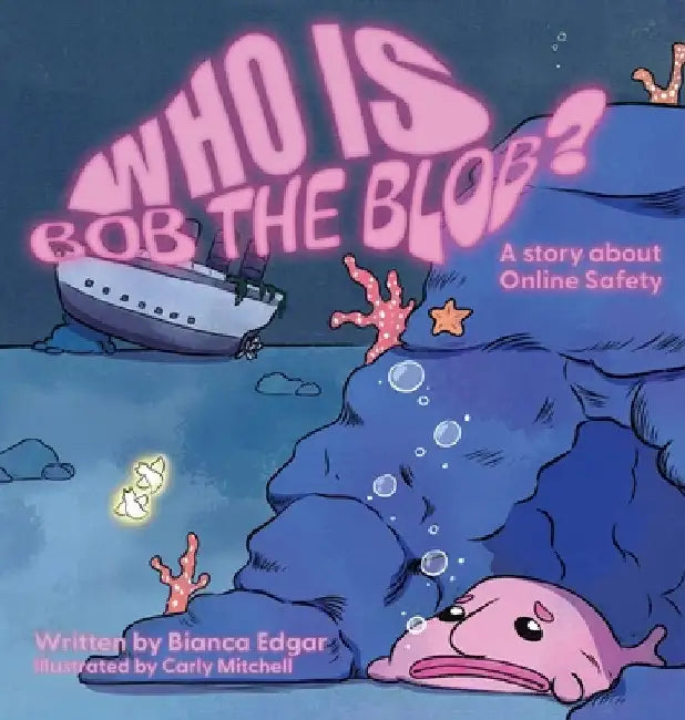 Who Is Bob the Blob?: A story about online safety by Edgar, Bianca