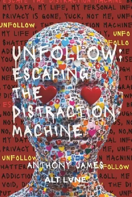 Unfollow: Escaping The Distraction Machine by Alt Lane Journals
