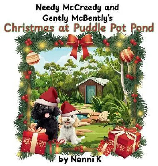 Needy McCreedy and Gently McBently's Christmas at Puddle Pot Pond by Nonni K